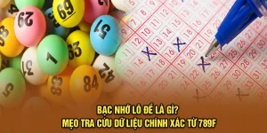 Bạc Nhớ Lô Đề Là Gì? Mẹo Tra Cứu Dữ Liệu Chính Xác Từ 789F