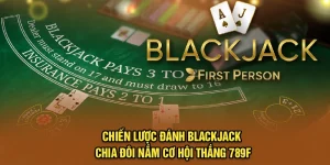 Chiến Lược Đánh Blackjack Chia Đôi – Nắm Cơ Hội Thắng 789f