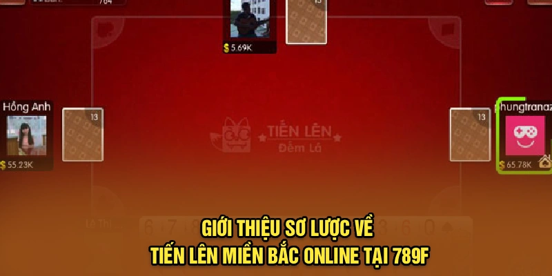 Giới thiệu sơ lược về Tiến Lên miền Bắc online tại 789f