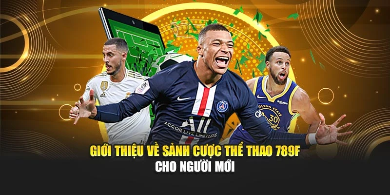 Giới thiệu về sảnh cược Thể Thao 789F cho người mới