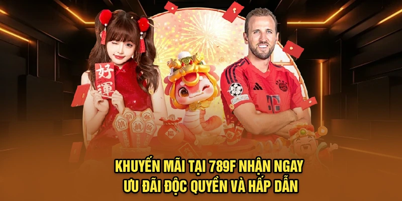 05 Chương trình khuyến mãi trăm tỷ tại 789F