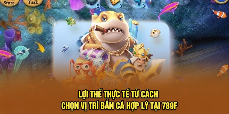 Lợi thế thực tế từ cách chọn vị trí bắn cá hợp lý tại 789F