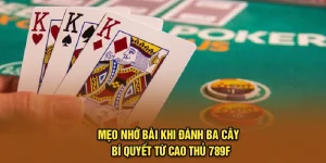 Mẹo Nhớ Bài Khi Đánh Ba Cây - Bí Quyết Từ Cao Thủ 789f