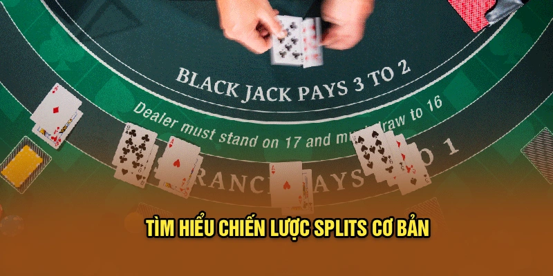 Tìm hiểu chiến lược Splits cơ bản