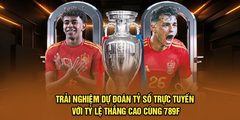 Trải nghiệm dự đoán tỷ số trực tuyến với tỷ lệ thắng cao cùng 789F