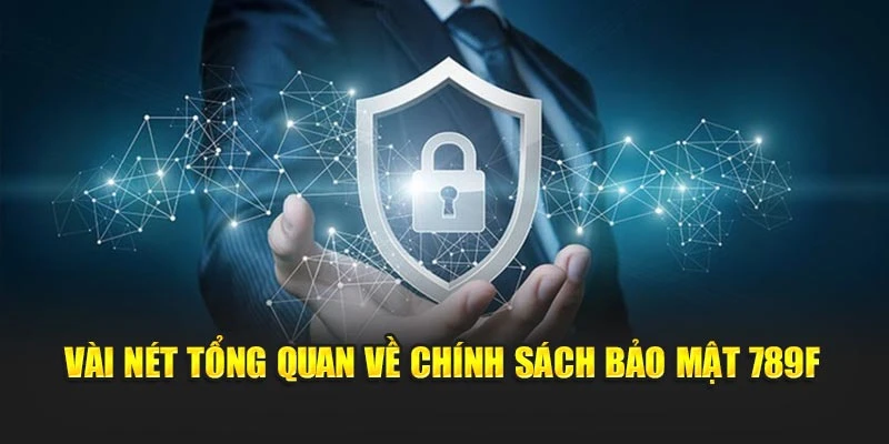 Vài nét tổng quan về chính sách bảo mật 789F