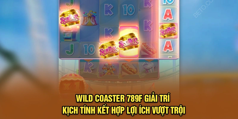 Wild Coaster 789F – Giải trí kịch tính kết hợp lợi ích vượt trội