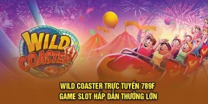 Wild Coaster Trực Tuyến 789F - Game Slot Hấp Dẫn Thưởng Lớn