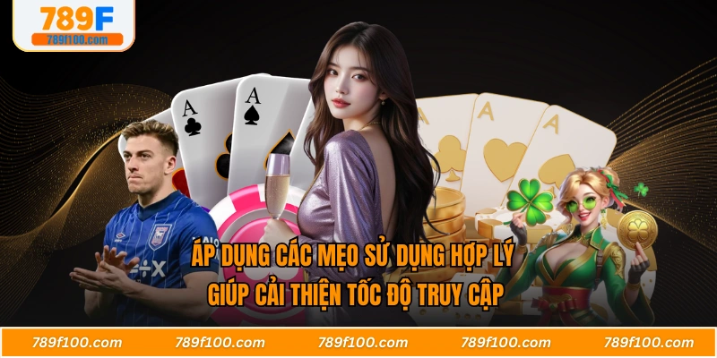 Áp dụng các mẹo sử dụng hợp lý giúp cải thiện tốc độ truy cập