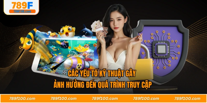 Các yếu tố kỹ thuật gây ảnh hưởng đến quá trình truy cập