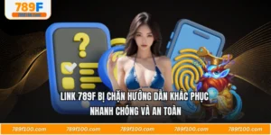 Link 789F Bị Chặn Hướng Dẫn Khắc Phục Nhanh Chóng Và An Toàn