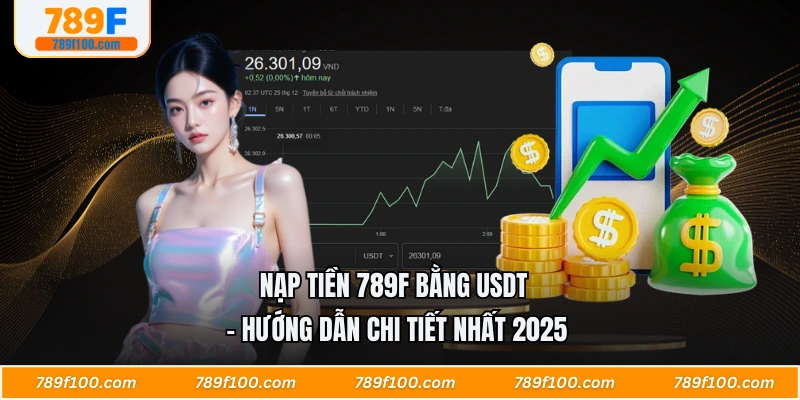 Nạp Tiền 789F Bằng Usdt - Hướng Dẫn Chi Tiết Nhất 2025