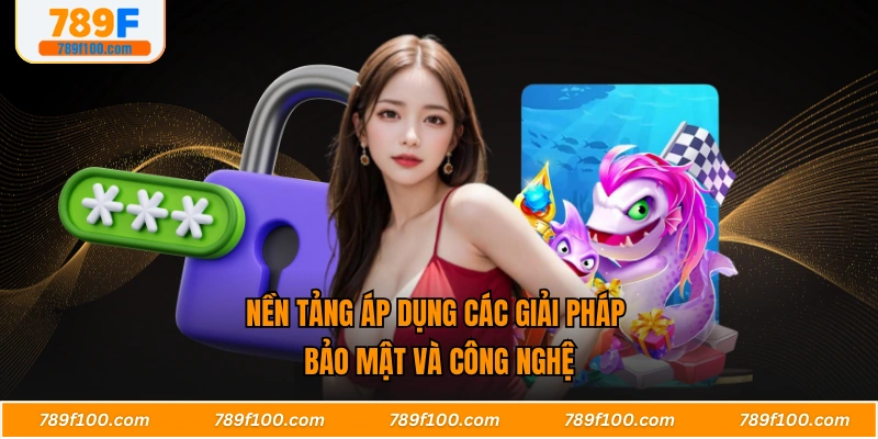 Nền tảng áp dụng các giải pháp bảo mật và công nghệ